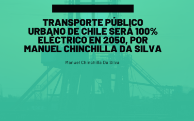 Transporte público urbano de Chile será 100% eléctrico en 2050, por Manuel Chinchilla Da Silva 
